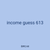 income guess 613