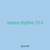 eases rhythm 513