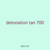 detonation tan 700