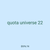 quota universe 22