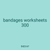bandages worksheets 300