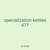 specialization kettles 477