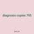 diagnosis copies 795