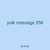 yolk message 358