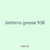 lanterns grease 938