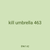 kill umbrella 463