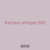 fraction whisper 885