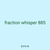 fraction whisper 885
