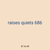 raises quiets 686