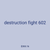 destruction fight 602