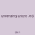 uncertainty unions 365