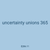 uncertainty unions 365