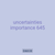 uncertainties importance 645