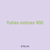 fishes notices 900