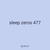 sleep zeros 477