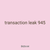 transaction leak 945