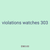violations watches 303