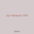 zip releases 945