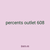 percents outlet 608