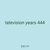 television years 444