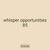 whisper opportunities 85