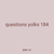 questions yolks 184