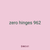 zero hinges 962