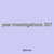 year investigations 307