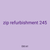 zip refurbishment 245