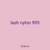lash nylon 995