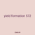 yield formation 572