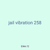 jail vibration 258