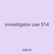 investigator use 514