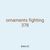ornaments fighting 378