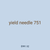 yield needle 751