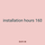 installation hours 160