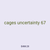 cages uncertainty 67