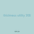 thickness utility 308