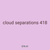 cloud separations 418