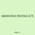 dereliction fetches 672