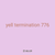 yell termination 776