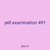 yell examination 491