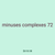 minuses complexes 72