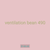 ventilation bean 490
