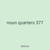 noun quarters 377