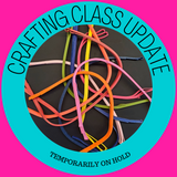 Crafting Classes Temporarily on Hold Crafting Classes Temporarily on Hold