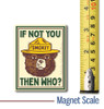 Smokey Bear 'If Not You' Magnet by Classic Magnets, Collectible Souvenirs Made in the USA