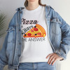 Pizza is always the answer Unisex Heavy Cotton Tee