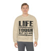 Life is tough but so are you Unisex Heavy Blend™ Crewneck Sweatshirt