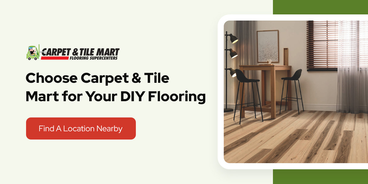 Choose Carpet & Tile Mart for Your DIY Flooring